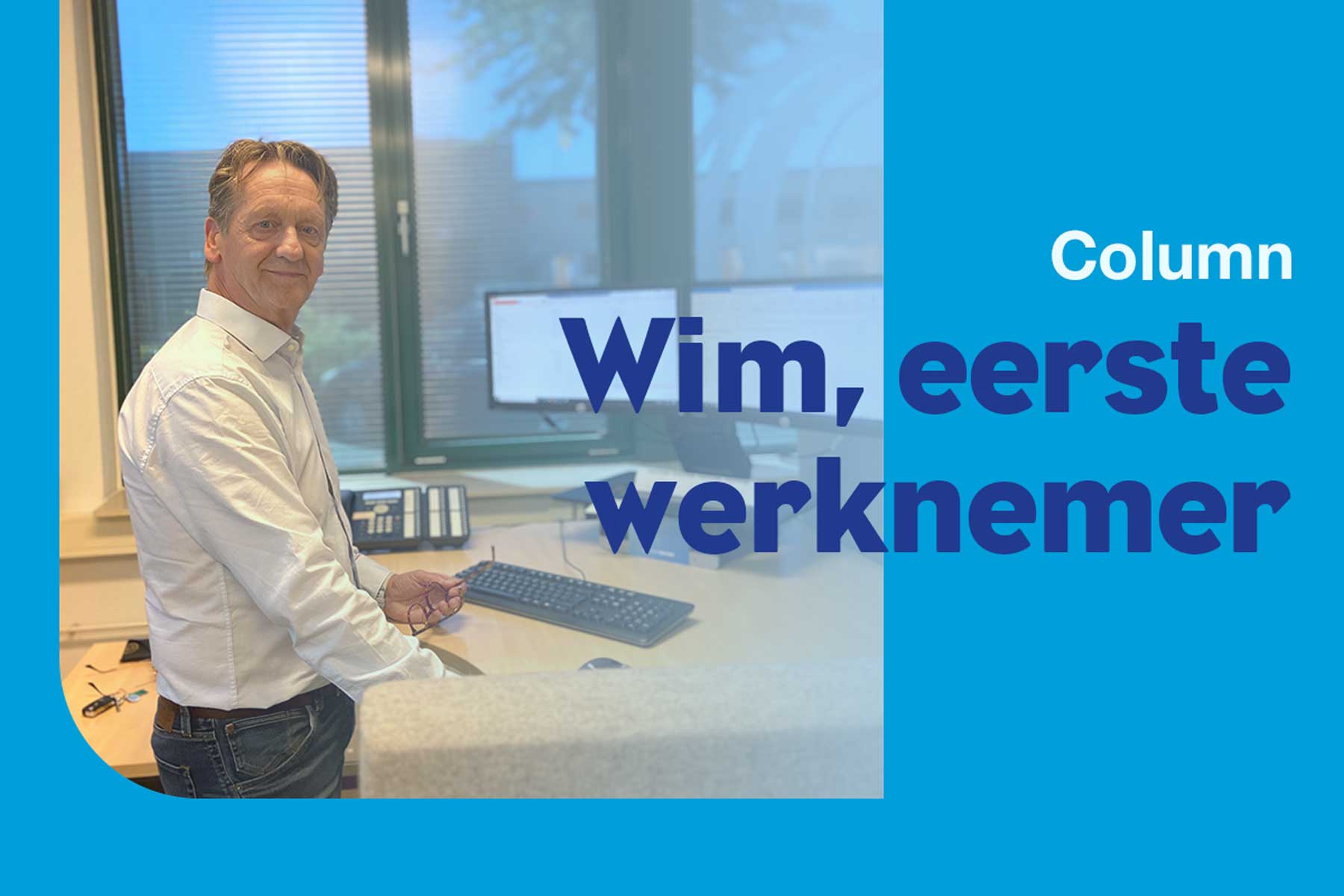 Column: Eerste werknemer Wim